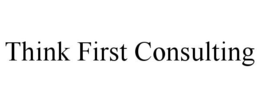 THINK FIRST CONSULTING trademark