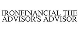IRONFINANCIAL THE ADVISOR'S ADVISOR trademark