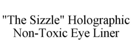 "THE SIZZLE" HOLOGRAPHIC NON-TOXIC EYE LINER trademark