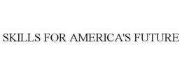 SKILLS FOR AMERICA'S FUTURE trademark