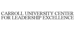 CARROLL UNIVERSITY CENTER FOR LEADERSHIP EXCELLENCE trademark