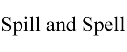 SPILL AND SPELL trademark