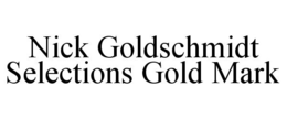 NICK GOLDSCHMIDT SELECTIONS GOLD MARK trademark