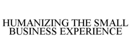 HUMANIZING THE SMALL BUSINESS EXPERIENCE trademark
