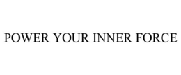 POWER YOUR INNER FORCE trademark