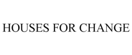 HOUSES FOR CHANGE trademark