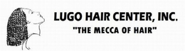 LUGO HAIR CENTER, INC. "THE MECCA OF HAIR" trademark