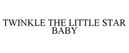 TWINKLE THE LITTLE STAR BABY trademark