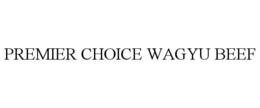 PREMIER CHOICE WAGYU BEEF trademark