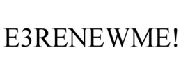 E3RENEWME! trademark