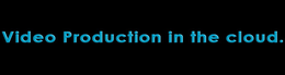VIDEO PRODUCTION IN THE CLOUD. trademark