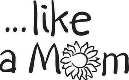 ...LIKE A MOM trademark