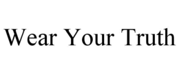 WEAR YOUR TRUTH trademark