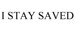 I STAY SAVED trademark