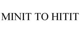 MINIT TO HITIT trademark