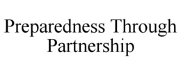 PREPAREDNESS THROUGH PARTNERSHIP trademark