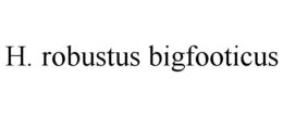 H. ROBUSTUS BIGFOOTICUS trademark