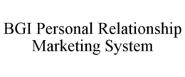 BGI PERSONAL RELATIONSHIP MARKETING SYSTEM trademark