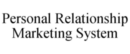 PERSONAL RELATIONSHIP MARKETING SYSTEM trademark