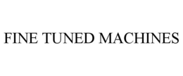 FINE TUNED MACHINES trademark