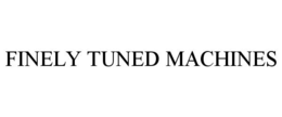FINELY TUNED MACHINES trademark