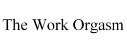 THE WORK ORGASM trademark