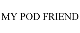 MY POD FRIEND trademark