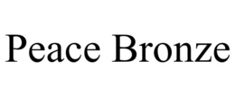 PEACE BRONZE trademark