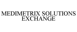 MEDIMETRIX SOLUTIONS EXCHANGE trademark