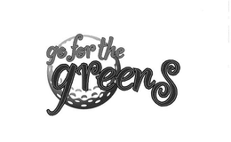 GO FOR THE GREENS trademark