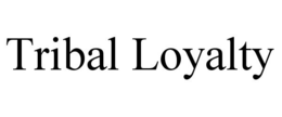 TRIBAL LOYALTY trademark