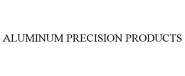 ALUMINUM PRECISION PRODUCTS trademark