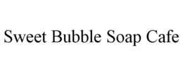 SWEET BUBBLE SOAP CAFE trademark