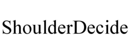 SHOULDERDECIDE trademark