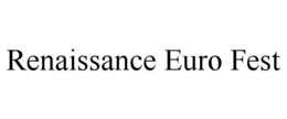 RENAISSANCE EURO FEST trademark
