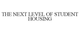 THE NEXT LEVEL OF STUDENT HOUSING trademark