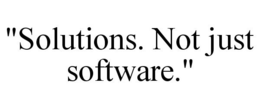 "SOLUTIONS. NOT JUST SOFTWARE." trademark