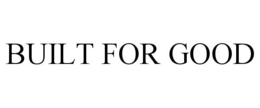 BUILT FOR GOOD trademark