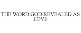 THE WORD GOD REVEALED AS LOVE trademark