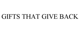 GIFTS THAT GIVE BACK trademark