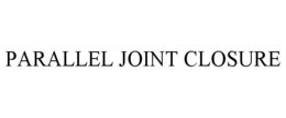 PARALLEL JOINT CLOSURE trademark
