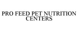 PRO FEED PET NUTRITION CENTERS trademark