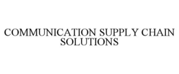 COMMUNICATION SUPPLY CHAIN SOLUTIONS trademark