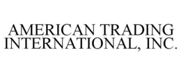 AMERICAN TRADING INTERNATIONAL, INC. trademark