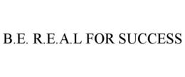 B.E. R.E.A.L FOR SUCCESS trademark