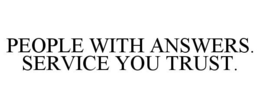 PEOPLE WITH ANSWERS. SERVICE YOU TRUST. trademark