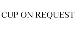 CUP ON REQUEST trademark