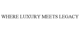 WHERE LUXURY MEETS LEGACY trademark