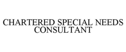 CHARTERED SPECIAL NEEDS CONSULTANT trademark