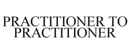 PRACTITIONER TO PRACTITIONER trademark